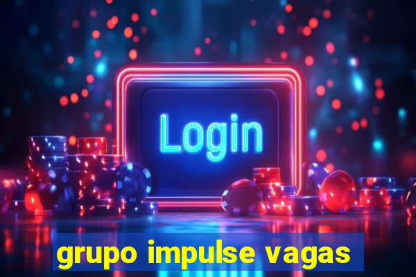 grupo impulse vagas